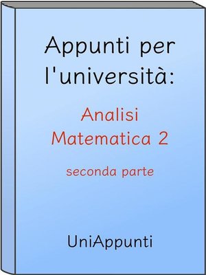 cover image of Appunti per l'università--Analisi Matematica 2 seconda parte